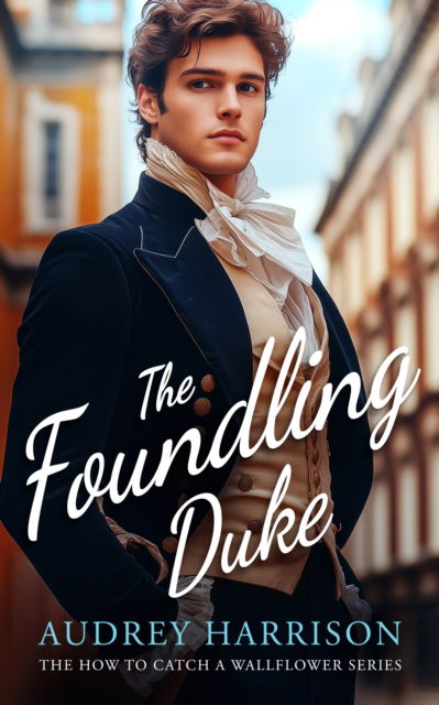 The Foundling Duke: A regency romance - How to Catch a Wallflower - Audrey Harrison - Books - Vinci Books - 9781036702571 - July 31, 2025