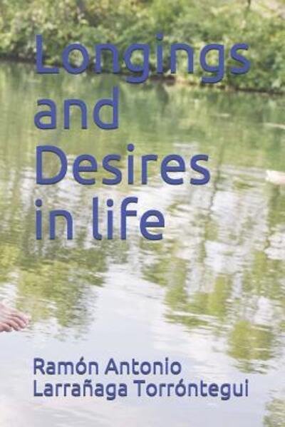 Cover for Ramón Antonio Larrañaga Torróntegui · Longings and Desires in life (Paperback Bog) (2019)
