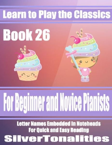 Learn to Play the Classics Book 26 - Franz Schubert - Bøker - Independently Published - 9781087474571 - 5. august 2019
