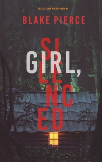 Cover for Blake Pierce · Girl, Silenced (An Ella Dark FBI Suspense Thriller-Book 4) (Hardcover Book) (2021)