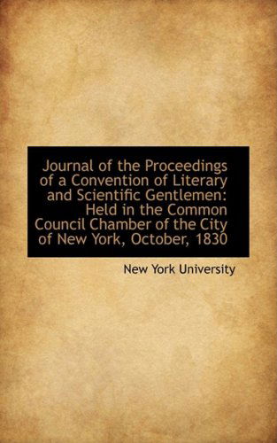 Cover for New York University · Journal of the Proceedings of a Convention of Literary and Scientific Gentlemen: Held in the Common (Paperback Book) (2009)