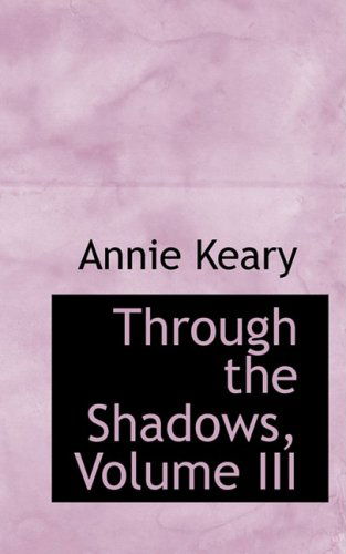 Through the Shadows, Volume III - Annie Keary - Books - BiblioLife - 9781103556571 - March 10, 2009