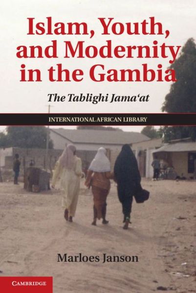 Cover for Janson, Marloes (Lecturer in Anthropology, School of Oriental and African Studies, University of London) · Islam, Youth, and Modernity in the Gambia: The Tablighi Jama'at - The International African Library (Hardcover Book) (2013)