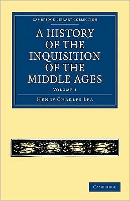 Cover for Henry Charles Lea · A History of the Inquisition of the Middle Ages: Volume 1 - Cambridge Library Collection - Medieval History (Pocketbok) (2010)