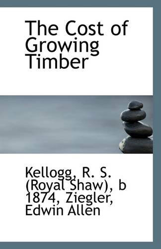 Cover for B 1874 Kellogg R. S. (Royal Shaw) · The Cost of Growing Timber (Paperback Book) (2009)