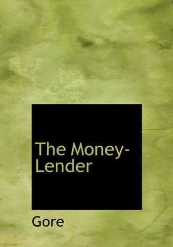 The Money-lender - Gore - Książki - BiblioLife - 9781117742571 - 10 grudnia 2009