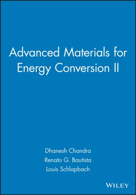 Advanced Materials for Energy Conversion II - Tms - Bøger - John Wiley & Sons Inc - 9781118000571 - 1. marts 2004