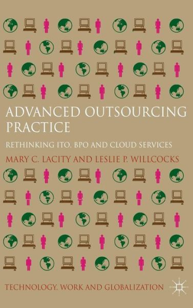 Cover for Lacity, Mary C, Professor · Advanced Outsourcing Practice: Rethinking ITO, BPO and Cloud Services - Technology, Work and Globalization (Hardcover Book) (2012)