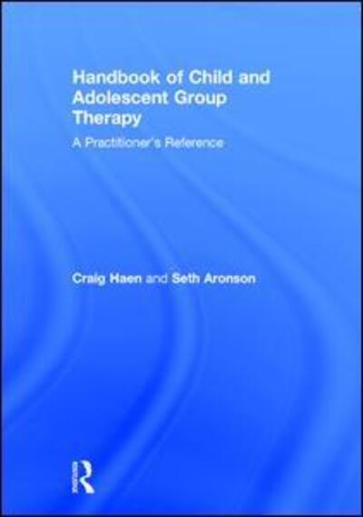 Cover for Haen, Craig (New York University, Lesley University, The Kint Institute, and Private Practice, New York, USA) · Handbook of Child and Adolescent Group Therapy: A Practitioner's Reference (Hardcover Book) (2016)