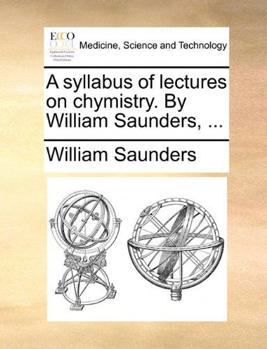 Cover for William Saunders · A Syllabus of Lectures on Chymistry. by William Saunders, ... (Paperback Book) (2010)