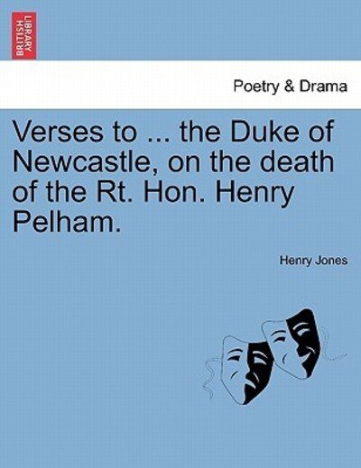 Cover for Henry Jones · Verses to ... the Duke of Newcastle, on the Death of the Rt. Hon. Henry Pelham. (Paperback Book) (2011)