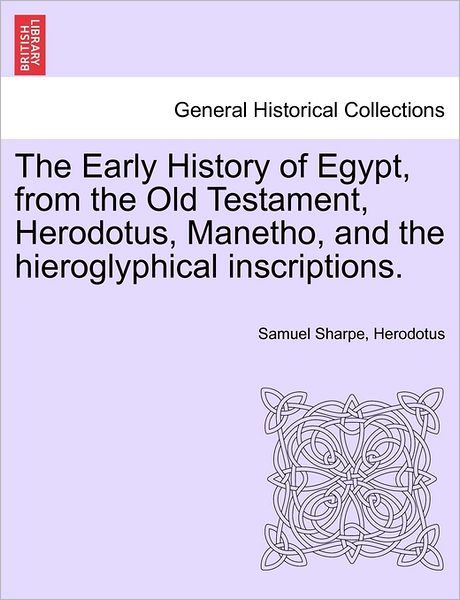 Cover for Samuel Sharpe · The Early History of Egypt, from the Old Testament, Herodotus, Manetho, and the Hieroglyphical Inscriptions. (Paperback Book) (2011)