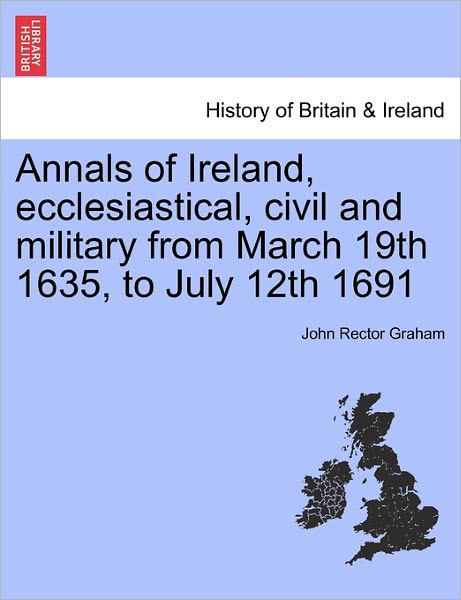 Cover for John Graham · Annals of Ireland, Ecclesiastical, Civil and Military from March 19th 1635, to July 12th 1691 (Pocketbok) (2011)