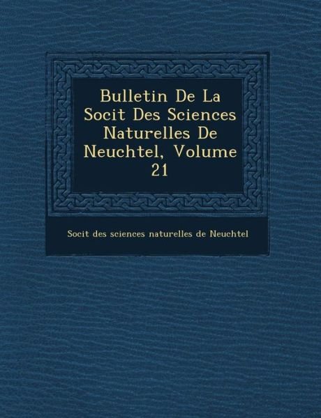 Cover for Soci T · Bulletin De La Soci T Des Sciences Naturelles De Neuch Tel, Volume 21 (Paperback Book) (2012)