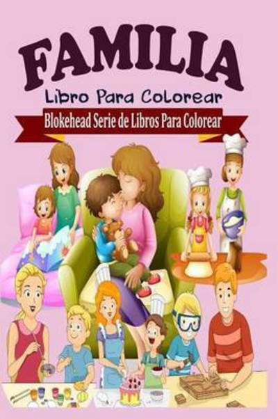 Familia Libro Para Colorear - El Blokehead - Kirjat - Blurb - 9781320452571 - perjantai 1. toukokuuta 2020