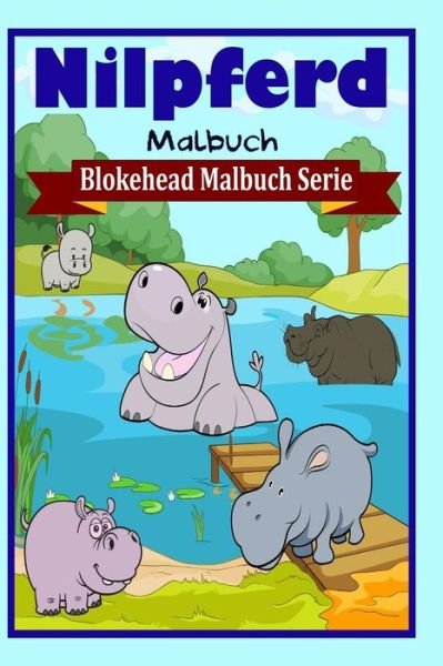 Nilpferd Malbuch - Die Blokehead - Books - Blurb - 9781320478571 - May 1, 2020