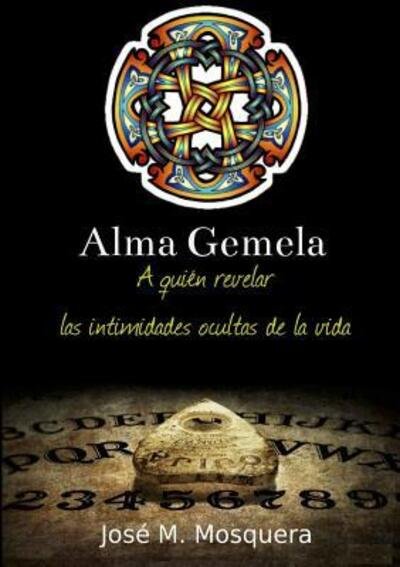 Cover for Jose Manuel Mosquera · Alma Gemela A Quien Revelar Las Intimidades Ocultas De La Vida (Pocketbok) (2016)