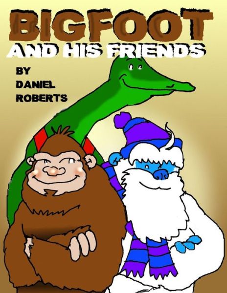 Cover for Daniel Roberts · Bigfoot and His Friends (Paperback Book) (2015)