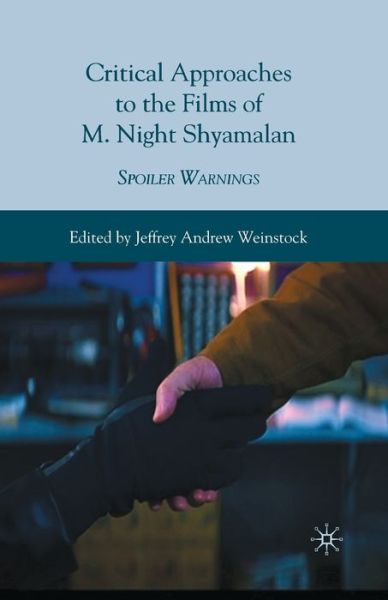 Cover for Jeffrey Andrew Weinstock · Critical Approaches to the Films of M. Night Shyamalan: Spoiler Warnings (Paperback Book) [1st ed. 2010 edition] (2015)