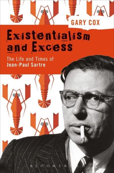 Cover for Cox, Gary (University of Birmingham, UK) · Existentialism and Excess: The Life and Times of Jean-Paul Sartre (Paperback Bog) (2019)