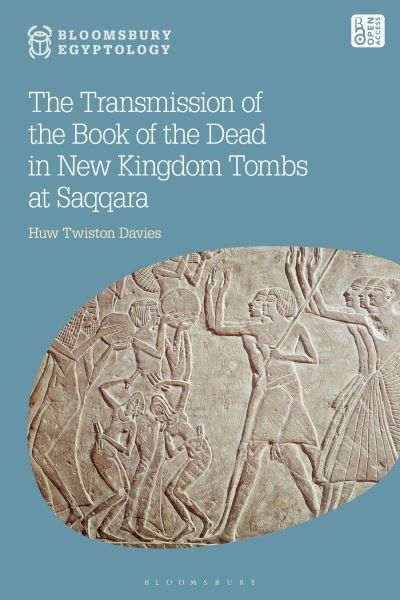Cover for Twiston Davies, Dr Huw (University of Manchester, UK) · The Transmission of the Book of the Dead in New Kingdom Tombs at Saqqara - Bloomsbury Egyptology (Hardcover bog) (2024)