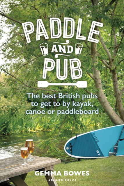 Cover for Gemma Bowes · Paddle and Pub: The best British pubs to get to by kayak, canoe or paddleboard (Paperback Book) (2025)