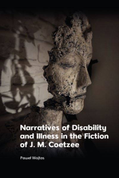 Cover for Pawe? Wojtas · Narratives of Disability and Illness in the Fiction of J. M. Coetzee (Hardcover Book) (2024)