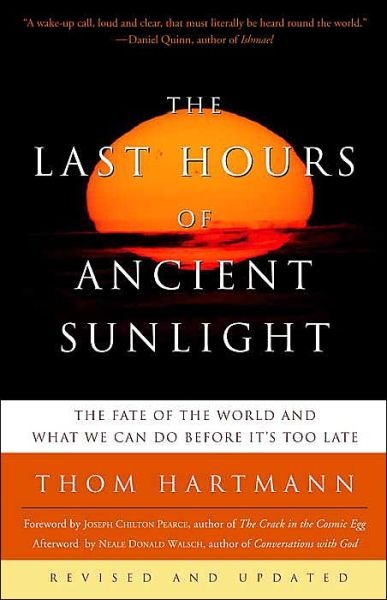 The Last Hours of Ancient Sunlight: Revised and Updated Third Edition: The Fate of the World and What We Can Do Before It's Too Late - Thom Hartmann - Bøker - Random House USA Inc - 9781400051571 - 27. april 2004