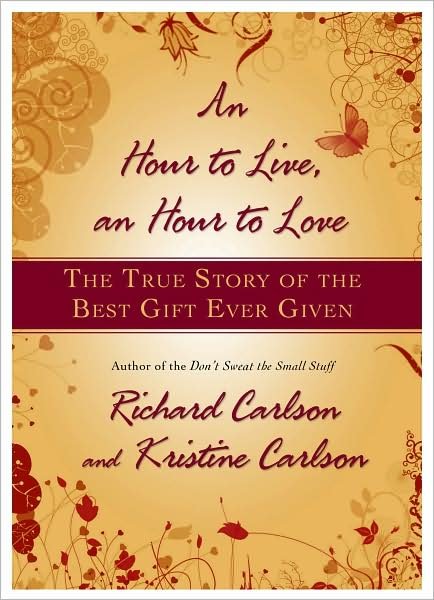 Cover for Richard Carlson · An Hour to Live, an Hour to Love (Hardcover Book) (2007)