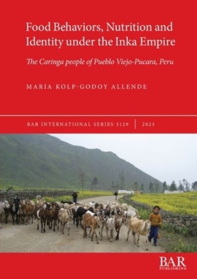 Cover for Maria Kolp-Godoy Allende · Food Behaviors, Nutrition and Identity under the Inka Empire (Book) (2023)