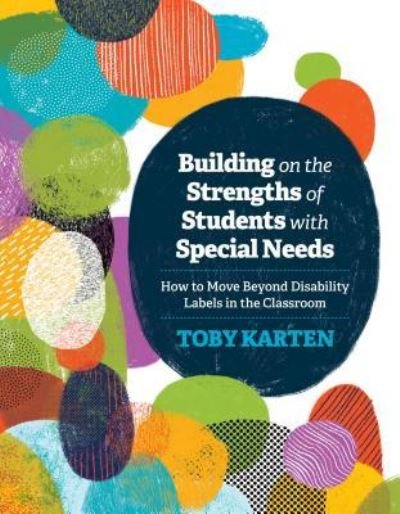 Cover for Toby Karten · Building on the Strengths of Students with Special Needs: How to Move Beyond Disability Labels in the Classroom (Taschenbuch) (2017)