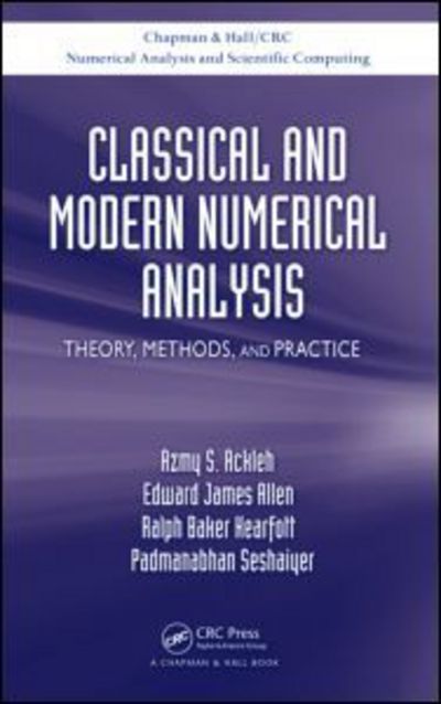 Cover for Azmy S. Ackleh · Classical and Modern Numerical Analysis: Theory, Methods and Practice - Chapman &amp; Hall / CRC Numerical Analysis and Scientific Computing Series (Hardcover Book) (2009)