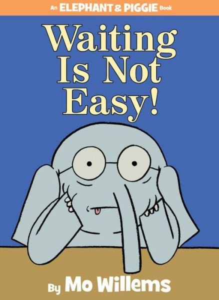 Cover for Mo Willems · Waiting Is Not Easy!-An Elephant and Piggie Book - An Elephant and Piggie Book (Innbunden bok) (2014)