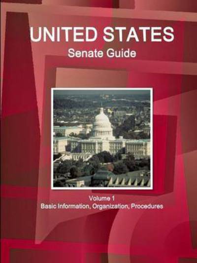 Cover for Inc Ibp · Us Senate Guide Volume 1 Basic Information, Organization, Procedures (Paperback Book) (2015)