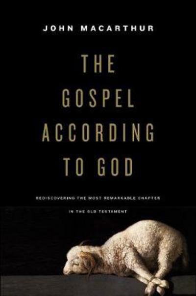 Cover for John MacArthur · The Gospel according to God: Rediscovering the Most Remarkable Chapter in the Old Testament (Hardcover Book) (2018)