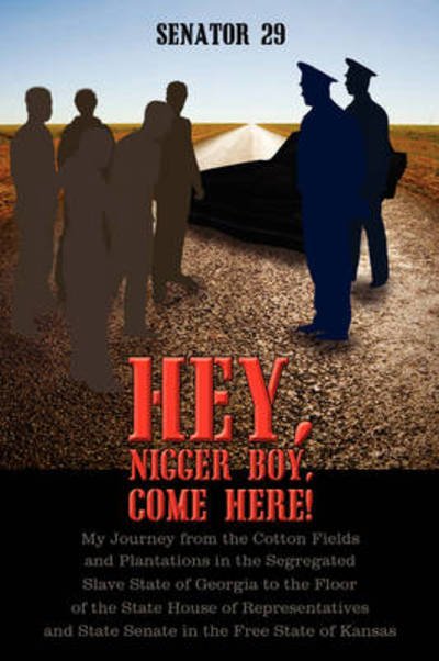 Cover for 29 Senator 29 · Hey, Nigger Boy, Come Here!: My Journey from the Cotton Fields and Plantations in the Segregated Slave State of Georgia to the Floor of the State H (Paperback Bog) (2009)