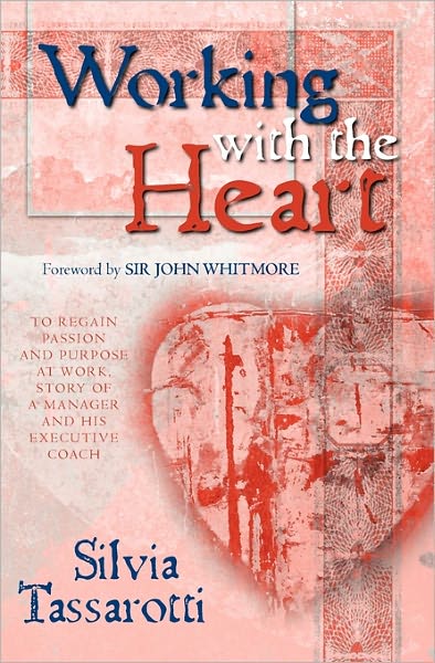 Cover for Silvia Tassarotti · Working with the Heart: to Regain Passion and Purpose at Work, Story of a Manager and His Executive Coach (Paperback Book) (2009)