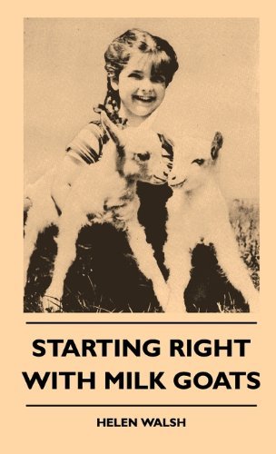 Starting Right with Milk Goats - Helen Walsh - Kirjat - Muller Press - 9781445515571 - tiistai 27. heinäkuuta 2010