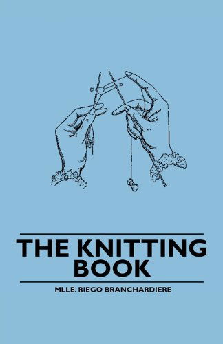 Cover for Mlle. Riego Branchardiere · The Knitting Book (Paperback Book) (2010)