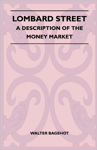 Lombard Street - a Description of the Money Market - Walter Bagehot - Böcker - Hadley Press - 9781446521571 - 1 februari 2011