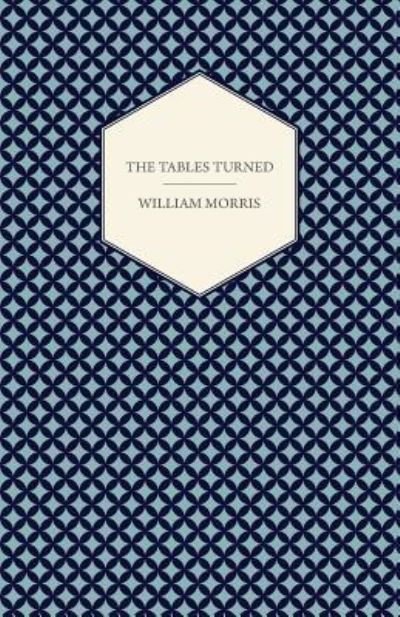 The Tables Turned - William Morris - Books - Read Books - 9781447470571 - December 17, 2012