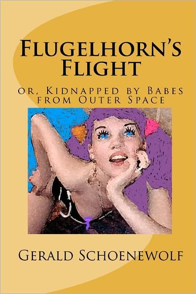 Cover for Gerald Schoenewolf · Flugelhorn's Flight: Or, Kidnapped by Babes from Outer Space (Paperback Book) (2009)