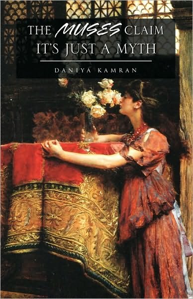 Cover for Daniya Kamran · The Muses Claim It's Just a Myth (Paperback Book) (2009)