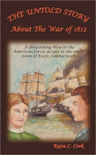 Cover for Kajsa C Cook · The Untold Story: About the War of 1812 (Taschenbuch) (2011)