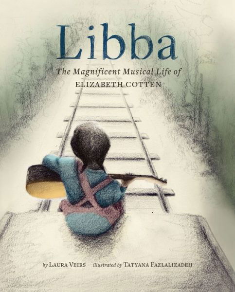Libba: The Magnificent Musical Life of Elizabeth Cotten - Laura Veirs - Books - Chronicle Books - 9781452148571 - January 16, 2018