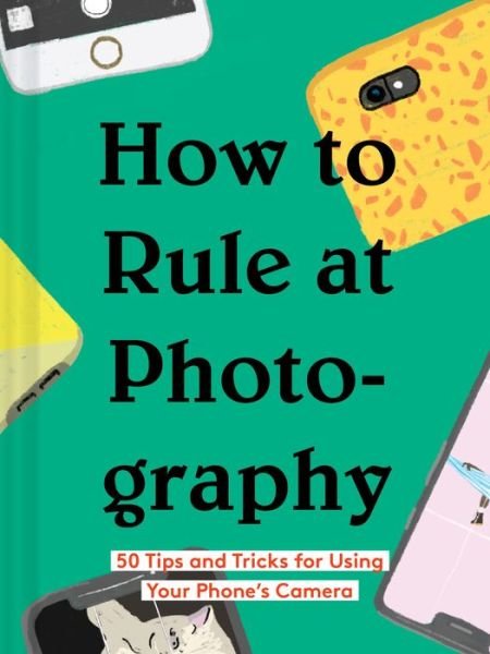 Cover for Chronicle Books · How to Rule at Photography (Hardcover bog) (2020)