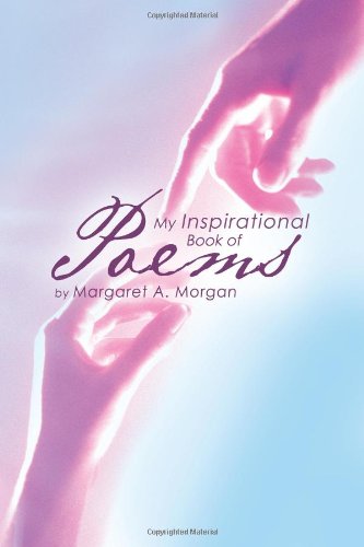 My Inspirational Book of Poems - Margaret A Morgan - Bøker - Balboa Press - 9781452502571 - 29. september 2011