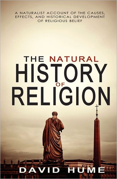 The Natural History of Religion - David Hume - Books - CreateSpace Independent Publishing Platf - 9781461173571 - May 11, 2011