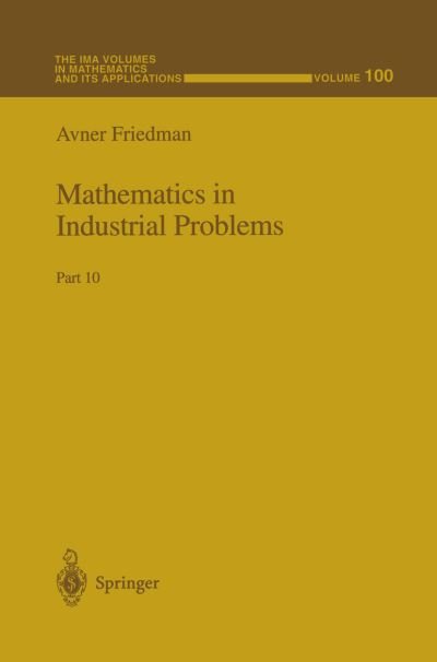 Cover for Avner Friedman · Mathematics in Industrial Problems - the Ima Volumes in Mathematics and Its Applications (Paperback Book) [Softcover Reprint of the Original 1st Ed. 1998 edition] (2012)