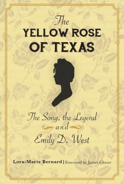 Cover for Lora-Marie Bernard · Yellow Rose of Texas The Song, the Legend and Emily D. West (Book) (2020)